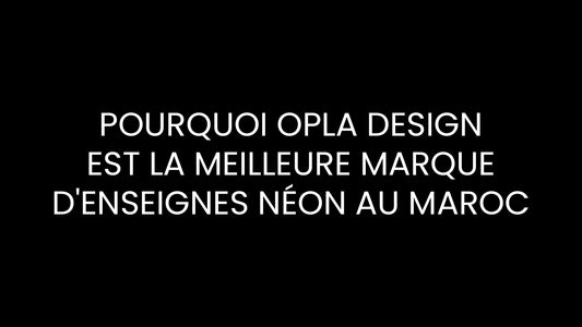 Pourquoi Opla Design est la Meilleure Marque d'Enseignes Néon au Maroc